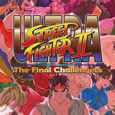  Ultra Street Fighter II: The Final Challengers!